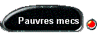 Pauvres mecs