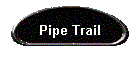 Pipe Trail
